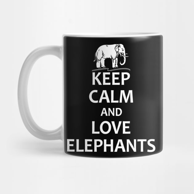 Keep Calm And Love Elephants - Funny Elephant by totemgunpowder